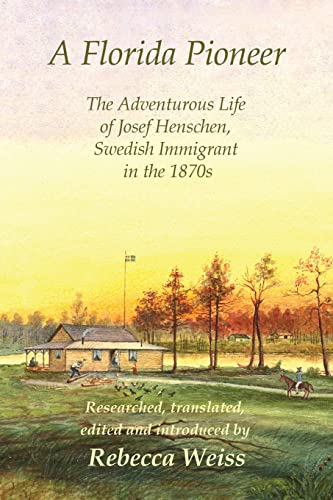 Stock image for A Florida Pioneer: The Adventurous Life of Josef Henschen, Swedish Immigrant in the 1870s for sale by Irish Booksellers