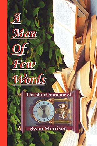 Stock image for A Man of Few Words The Short Humour of Swan Morrison for sale by PBShop.store US