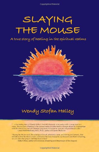 Imagen de archivo de Slaying the Mouse: A True Story of Healing in the Spiritual Realms a la venta por dsmbooks