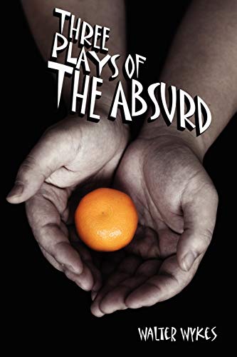 Three Plays of the Absurd (9781847284051) by Wykes, Walter