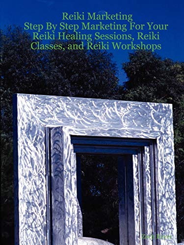 9781847285126: Reiki Marketing: Step By Step Marketing For Your Reiki Healing Sessions, Reiki Classes, and Reiki Workshops: Step By Step Marketing For Your Reiki Healing Sessions, Reiki Classes, and Reiki Workshops