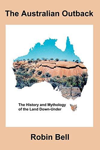 The Australian Outback: The History and Mythology of the Land Down-under (9781847285843) by Bell, Robin