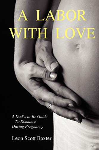 Imagen de archivo de A Labor With Love: A Dad's-To-Be Guide To Romance During Pregnancy a la venta por St Vincent de Paul of Lane County