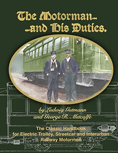 Stock image for The Motorman.and His Duties The Classic Handbook for Electric Trolley, Streetcar and Interurban Motormen for sale by ZBK Books