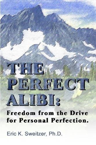 9781847288745: The Perfect Alibi: Freedom from the Drive for Personal Perfection