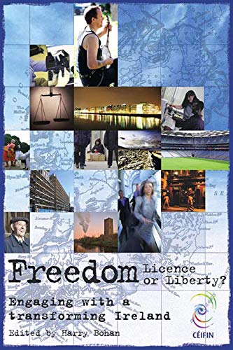 Stock image for Freedom: Licence or Liberty?: Engaging with a Transforming Ireland Ceifin Conference Papers 2007 for sale by WorldofBooks