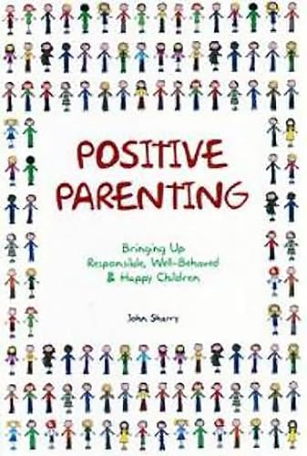 Beispielbild fr Positive Parenting: Bringing Up Responsible, Well-behaved & Happy Children zum Verkauf von WorldofBooks