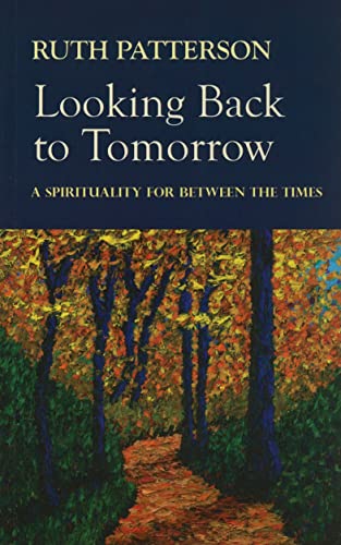 Beispielbild fr Looking Back to Tomorrow : A Spirituality for Between the Times zum Verkauf von Better World Books