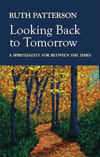 Stock image for Looking Back to Tomorrow : A Spirituality for Between the Times for sale by Better World Books