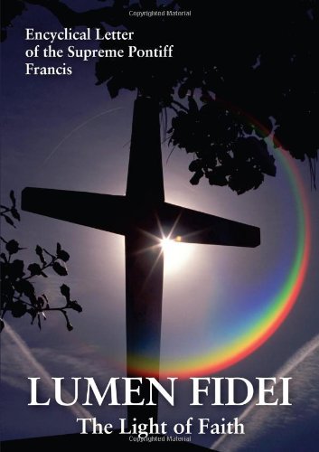Stock image for Lumen Fidei - The Light of Faith; Encyclical Letter of the Supreme Pontiff: The Light of Faith. Encyclical Letter of the Supreme Pontiff Francis for sale by WorldofBooks