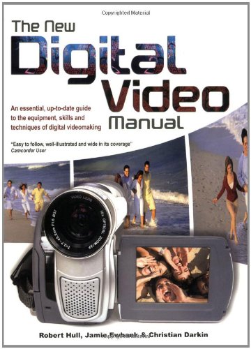 Stock image for The New Digital Video Manual : An Essential, up-to-Date Guide to the Equipment, Skills and Techniques of Digital Videomaking for sale by Better World Books: West