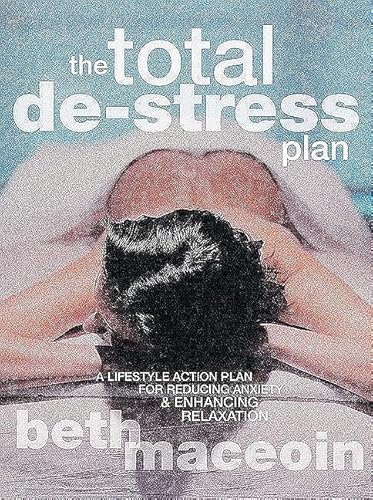 Stock image for The Total De-Stress Plan: A Lifestyle Action Plan for Reducing Anxiety & Enhancing Relaxation for sale by More Than Words