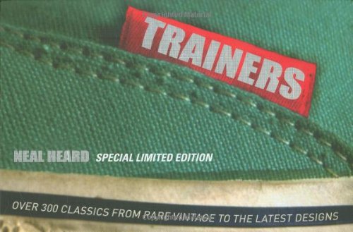 Beispielbild fr Trainers: Over 300 Classics from Rare Vintage to the Latest Designs zum Verkauf von WorldofBooks