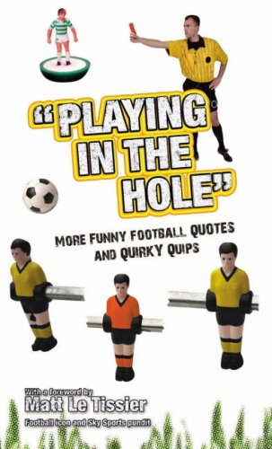 Beispielbild fr Playing in the Hole: More of Football's Finest Quotes and Funniest Quips zum Verkauf von AwesomeBooks
