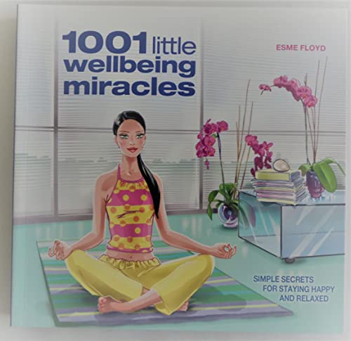 Imagen de archivo de 1001 Little Wellbeing Miracles: Simple Secrets for Staying Happy and Relaxed a la venta por HPB-Blue