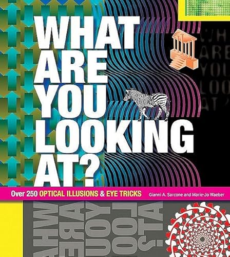 Imagen de archivo de What Are You Looking At?: Over 250 Optical Illusions Eye Tricks a la venta por Blue Vase Books