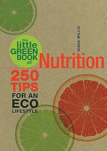 LITTLE GREEN BOOK OF NUTRITION: 250 Tips For An Eco Lifestyle