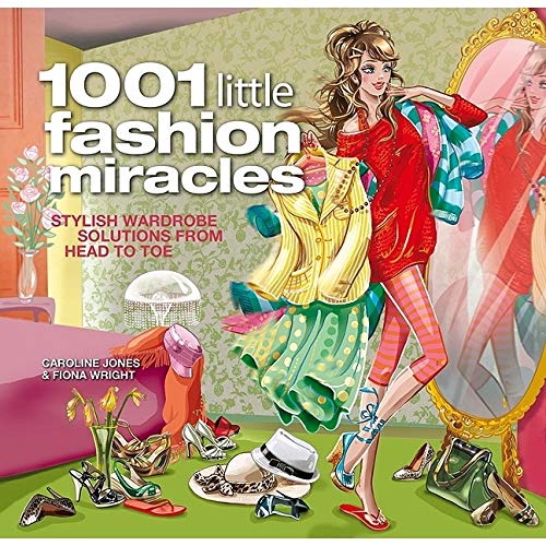 Imagen de archivo de 1001 Little Fashion Miracles: Stylish Wardrobe Solutions From Head to Toe a la venta por Half Price Books Inc.