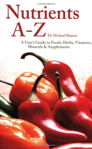 Beispielbild fr Nutrients A - Z: A User's Guide to Foods, Herbs, Vitamins, Minerals and Supplements zum Verkauf von WorldofBooks