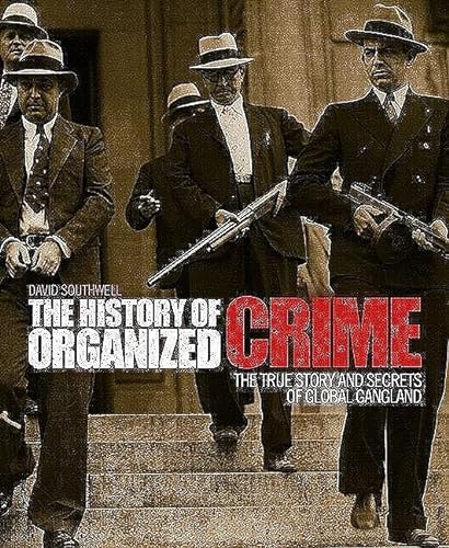 Stock image for The History of Organized Crime: The True Story and Secrets of Global Gangland for sale by Reuseabook