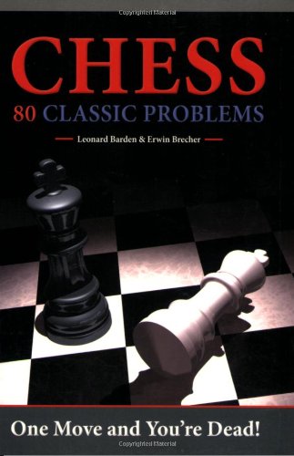 Chess: 80 Classic Problems One Move and You're Dead!