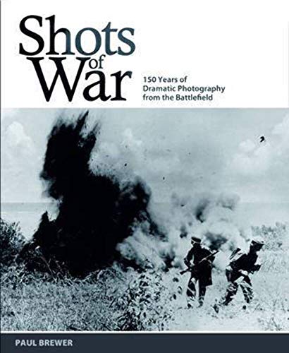 Beispielbild fr Shots of War: 150 Years of Dramatic Photography from the Battlefield zum Verkauf von Books From California