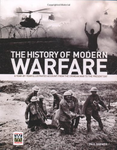 Beispielbild fr The History of Modern Warfare: A Year-by-year Illustrated Account from the Crimean War to the Present Day zum Verkauf von WorldofBooks