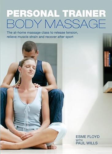 Imagen de archivo de Personal Trainer: Body Massage: The At-Home Massage Class to Release Tension, Relieve Muscle Strain and Recover After Sport a la venta por HPB Inc.