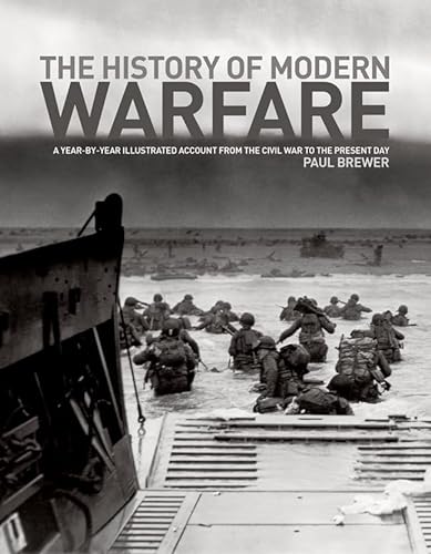 Beispielbild fr The History of Modern Warfare : A Year-By-Year Illustrated Account from the Civil War to the Present Day zum Verkauf von Better World Books