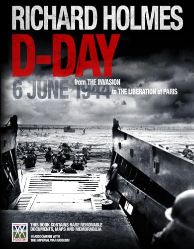 9781847324924: D-Day: 6 June 1944 from the invasion to the liberation of Paris