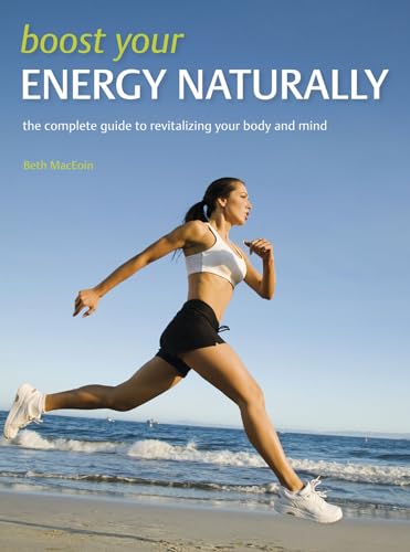 Stock image for Boost Your Energy Naturally: The Complete Guide to Revitalizing Your Body and Mind for sale by HPB-Diamond