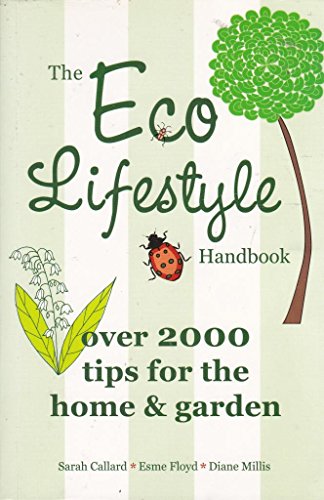Imagen de archivo de The Eco Lifestyle Handbook: Over 2000 Tips for the Home & Garden a la venta por Academybookshop