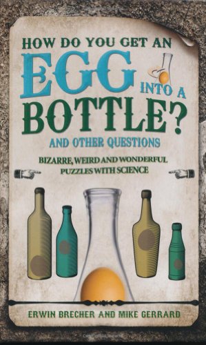 Imagen de archivo de How Do You Get an Egg into a Bottle?: And Other Puzzles: 101 Weird, Wonderful and Wacky Puzzles with Science a la venta por SecondSale