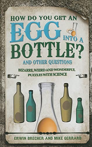 Stock image for How Do You Get an Egg into a Bottle?: And Other Puzzles: 101 Weird, Wonderful and Wacky Puzzles with Science for sale by SecondSale