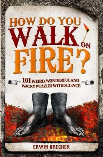 Stock image for How Do You Walk on Fire?: And Other Puzzles: 101 Weird, Wonderful and Wacky Puzzles with Science for sale by SecondSale