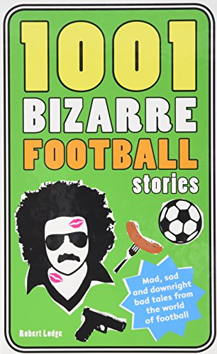 Beispielbild fr 1001 Bizarre Football Stories: Daft Footballers, Mad Managers, Crazy Chairman and Foolish Fans (1001 Ridiculous Series) zum Verkauf von WorldofBooks