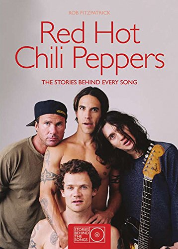 9781847326645: The red hot chili peppers: the stories behind every song (Stories behind the songs, 0)