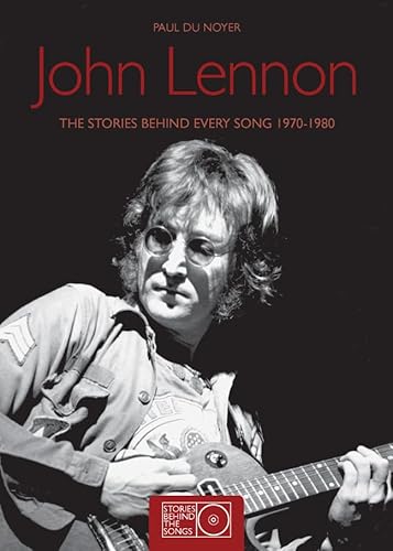 Stock image for John Lennon: The Stories Behind Every Song 1970-1980 (Stories Behind the Songs) for sale by BooksRun
