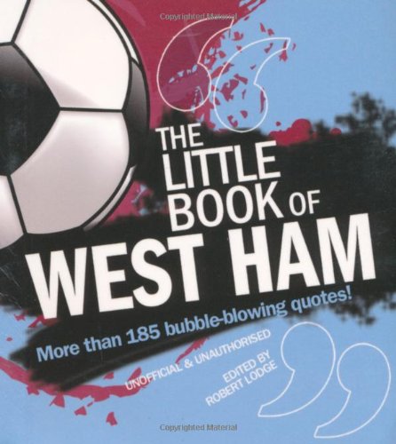 9781847326874: Little Book of West Ham: More Than 185 Bubble-blowing Quotes! (The Little Book of Soccer)