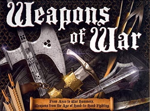 Weapons of War: From Axes to War Hammers, Weapons From the Age of Hand-to-Hand Fighting (Y) (9781847327109) by Matthews, Rupert