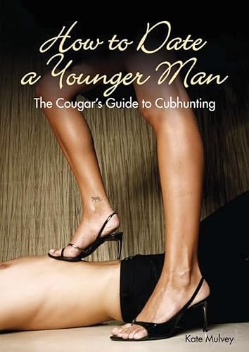 Imagen de archivo de How to Date a Younger Man: The Cougar's Guide to Cubhunting a la venta por SecondSale