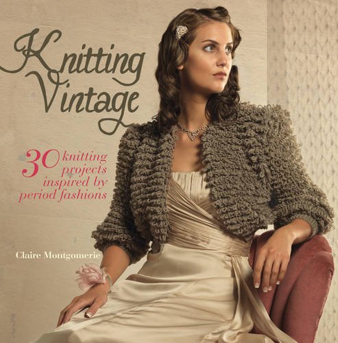 Stock image for Knitting Vintage: 30 Knitting Projects Inspired By Period Fashions for sale by WorldofBooks