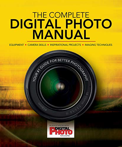 Stock image for The Complete Digital Photo Manual: Your #1 Guide for Better Photography for sale by HPB-Diamond