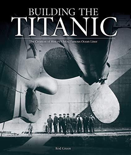 9781847327451: Building the Titanic: The Creation of History's Most Famous Ocean Liner