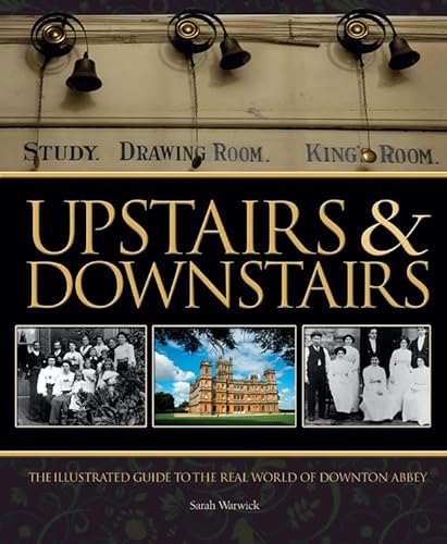 Stock image for Upstairs Downstairs: The Illustrated Guide to the Real World of Downton Abbey for sale by Front Cover Books
