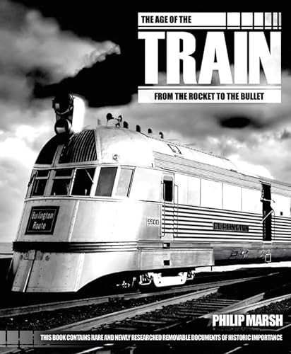 The Age of the Train: From the Rocket to the Bullet (Y) (9781847329035) by Marsh, Philip