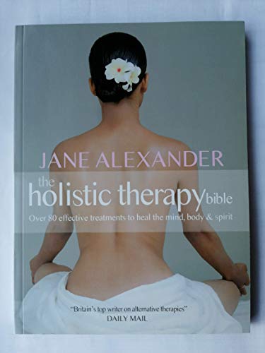 Stock image for Holistic Therapy Bible : Over 80 Effective Treatments to Heal the Mind, Body and Spirit for sale by Better World Books