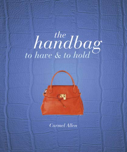 Beispielbild fr The Handbag: To Have and to Hold zum Verkauf von WorldofBooks