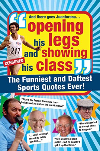 9781847329974: Opening His Legs and Showing His Class: The Funniest and Daftest Sports Quotes Ever