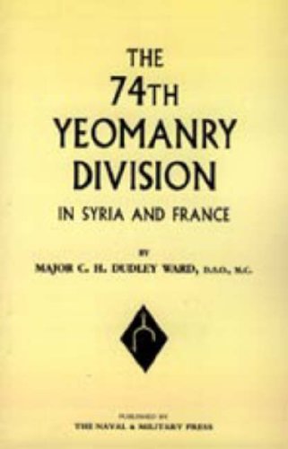 Stock image for 74th (YEOMANRY) DIVISION IN SYRIA AND FRANCE for sale by Naval and Military Press Ltd